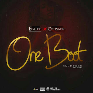NEW MUSIC: Elated x Chuvano – One Boot | @I_Am_Elated (DOWNLOAD NOW)